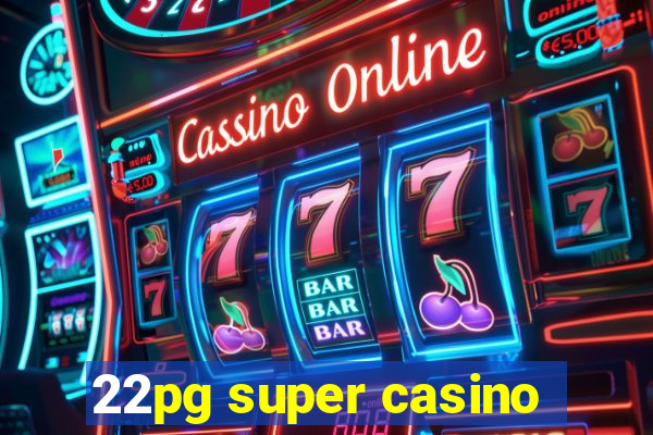 22pg super casino